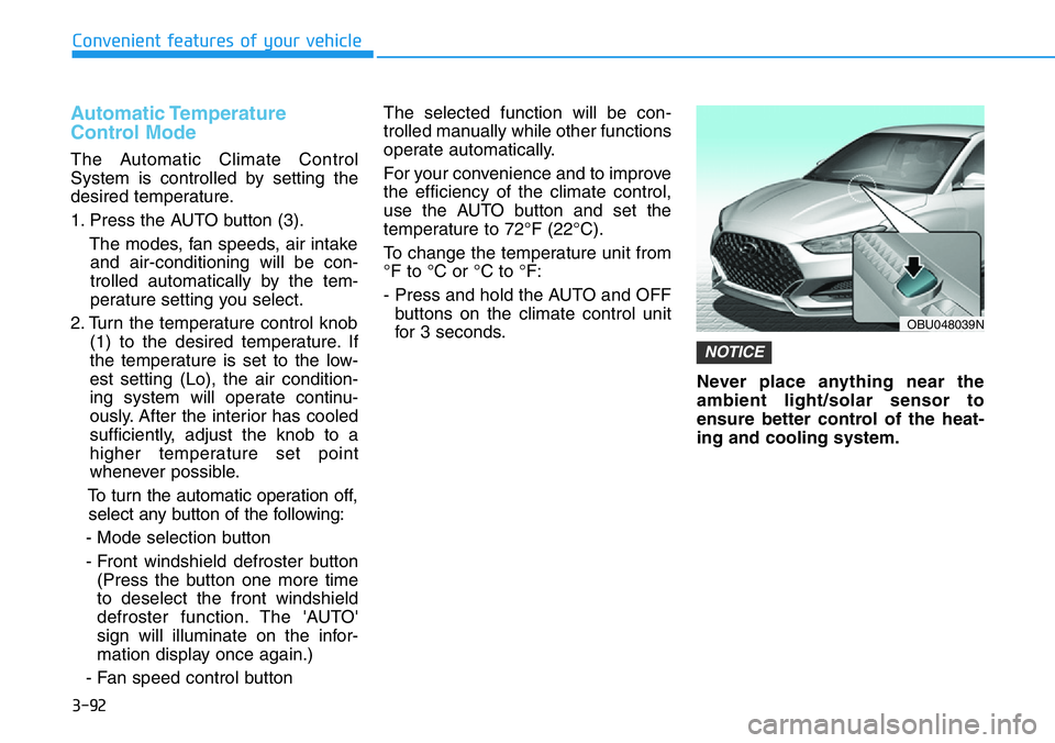 HYUNDAI VELOSTER N 2022 Owners Manual 3-92
Convenient features of your vehicle
Automatic Temperature
Control Mode
The Automatic Climate Control
System is controlled by setting the
desired temperature.
1. Press the AUTO button (3).
The mod HYUNDAI VELOSTER N 2022 Owners Manual 3-92
Convenient features of your vehicle
Automatic Temperature
Control Mode
The Automatic Climate Control
System is controlled by setting the
desired temperature.
1. Press the AUTO button (3).
The mod