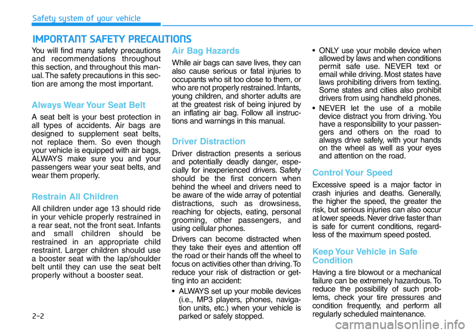 HYUNDAI VELOSTER N 2022 Owners Manual 2-2
You will find many safety precautions
and recommendations throughout
this section, and throughout this man-
ual. The safety precautions in this sec-
tion are among the most important.
Always Wear HYUNDAI VELOSTER N 2022 Owners Manual 2-2
You will find many safety precautions
and recommendations throughout
this section, and throughout this man-
ual. The safety precautions in this sec-
tion are among the most important.
Always Wear