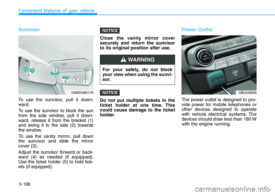 HYUNDAI VELOSTER N 2022 Owners Manual 3-108
Convenient features of your vehicle
Sunvisor
To use the sunvisor, pull it down-
ward.
To use the sunvisor to block the sun
from the side window, pull it down-
ward, release it from the bracket ( HYUNDAI VELOSTER N 2022 Owners Manual 3-108
Convenient features of your vehicle
Sunvisor
To use the sunvisor, pull it down-
ward.
To use the sunvisor to block the sun
from the side window, pull it down-
ward, release it from the bracket (