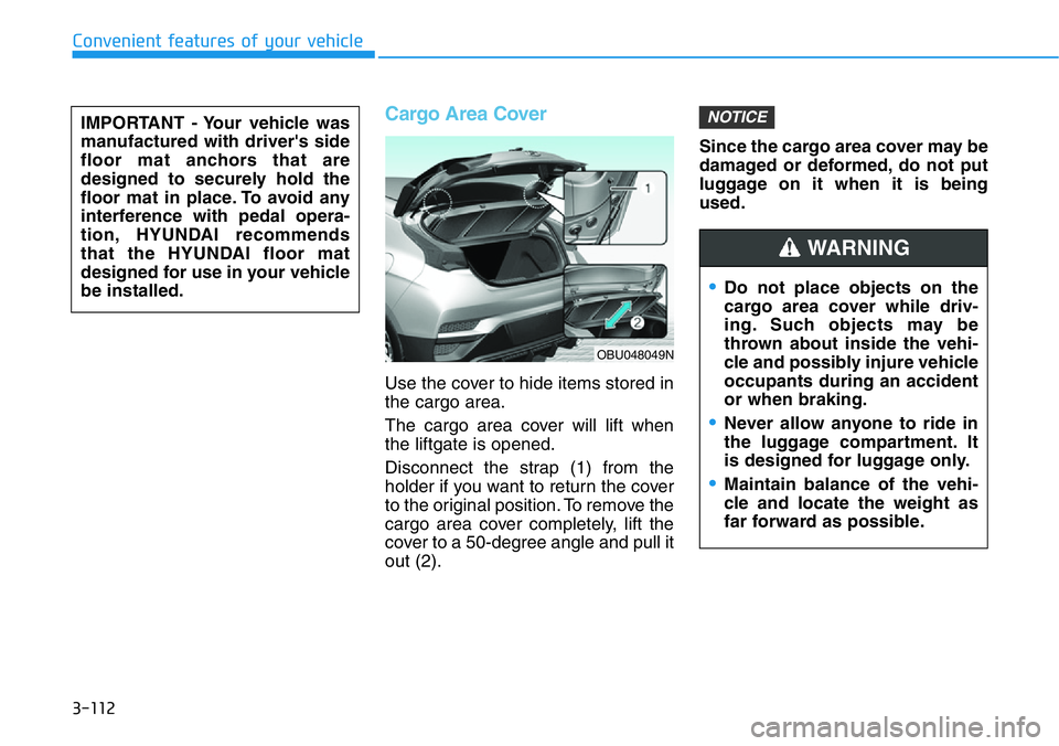 HYUNDAI VELOSTER N 2022 Owners Manual Cargo Area Cover
Use the cover to hide items stored in
the cargo area.
The cargo area cover will lift when
the liftgate is opened.
Disconnect the strap (1) from the
holder if you want to return the co HYUNDAI VELOSTER N 2022 Owners Manual Cargo Area Cover
Use the cover to hide items stored in
the cargo area.
The cargo area cover will lift when
the liftgate is opened.
Disconnect the strap (1) from the
holder if you want to return the co