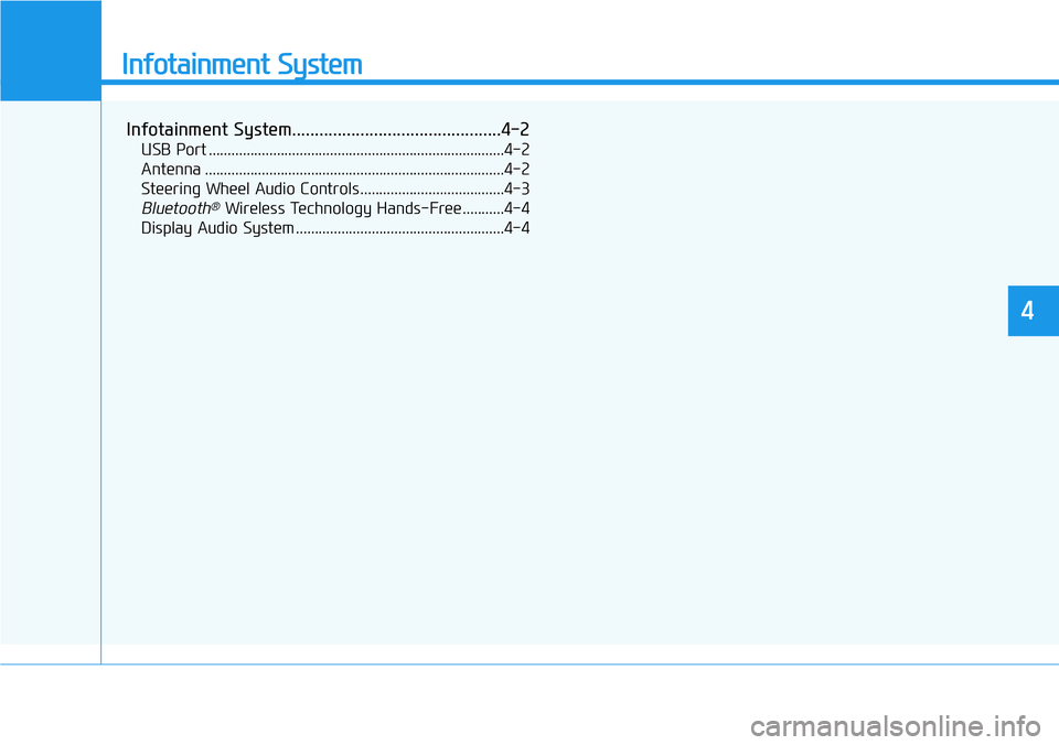 HYUNDAI VELOSTER N 2022 Owners Manual Infotainment System
Infotainment System..............................................4-2
USB Port ..............................................................................4-2
Antenna ............ HYUNDAI VELOSTER N 2022 Owners Manual Infotainment System
Infotainment System..............................................4-2
USB Port ..............................................................................4-2
Antenna ............