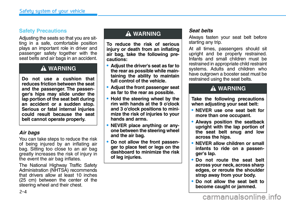 HYUNDAI VELOSTER N 2022 Owners Manual 2-4
Safety system of your vehicle
Safety Precautions
Adjusting the seats so that you are sit-
ting in a safe, comfortable position
plays an important role in driver and
passenger safety together wit HYUNDAI VELOSTER N 2022 Owners Manual 2-4
Safety system of your vehicle
Safety Precautions
Adjusting the seats so that you are sit-
ting in a safe, comfortable position
plays an important role in driver and
passenger safety together wit
