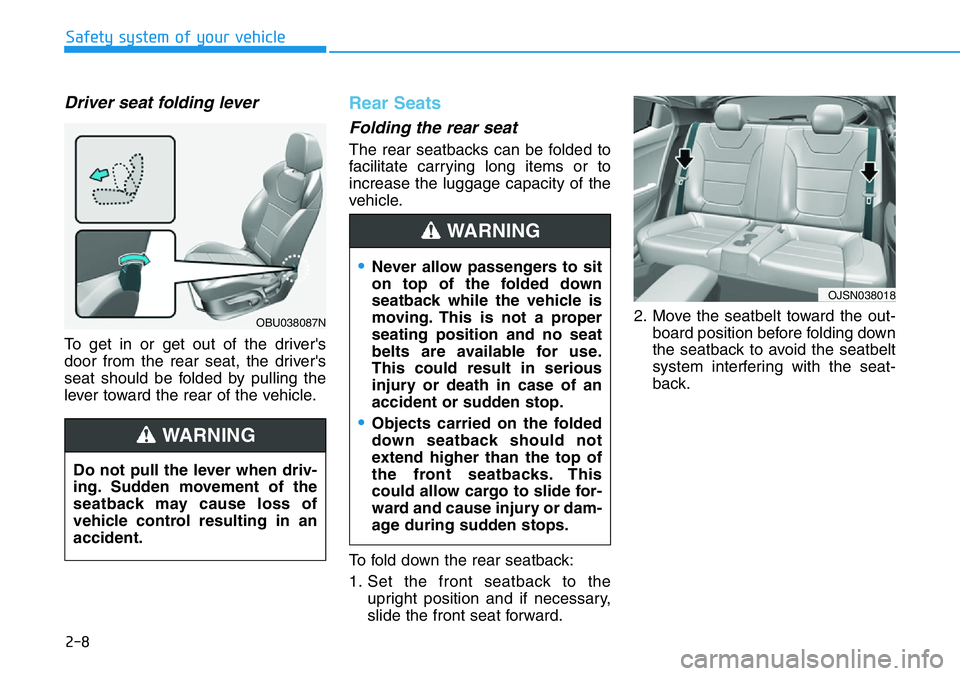 HYUNDAI VELOSTER N 2022 Owners Manual 2-8
Safety system of your vehicle
Driver seat folding lever
To get in or get out of the driver's
door from the rear seat, the driver's
seat should be folded by pulling the
lever toward the rea HYUNDAI VELOSTER N 2022 Owners Manual 2-8
Safety system of your vehicle
Driver seat folding lever
To get in or get out of the driver's
door from the rear seat, the driver's
seat should be folded by pulling the
lever toward the rea