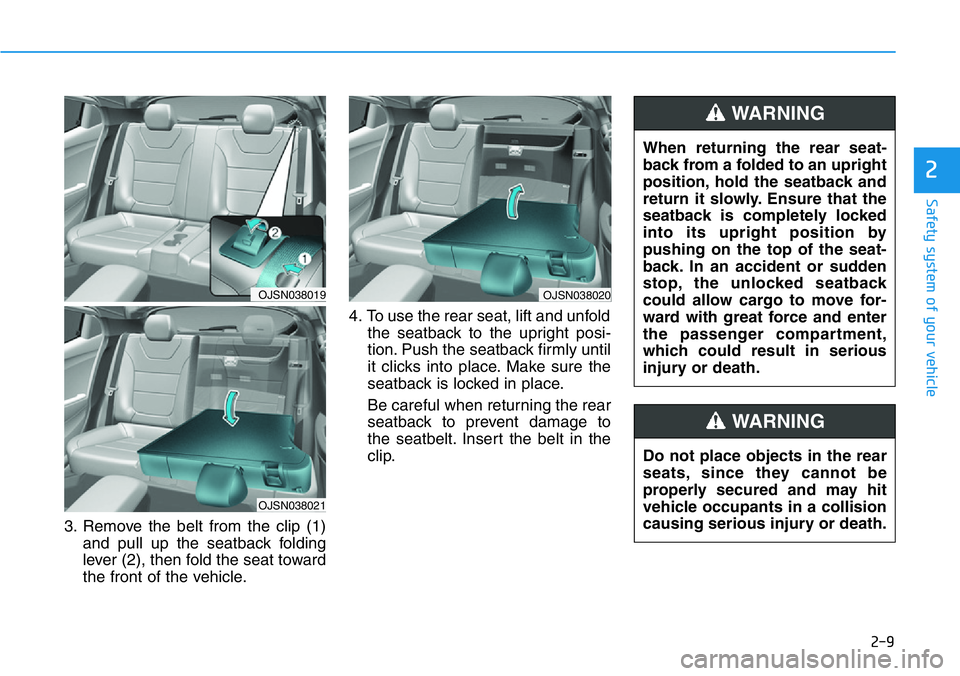 HYUNDAI VELOSTER N 2022  Owners Manual 2-9
Safety system of your vehicle
2
3. Remove the belt from the clip (1)
and pull up the seatback folding
lever (2), then fold the seat toward
the front of the vehicle.4. To use the rear seat, lift an