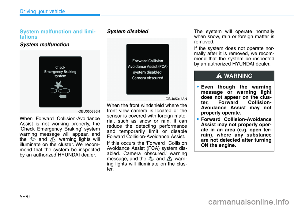 HYUNDAI VELOSTER N 2022 Owners Manual 5-70
Driving your vehicle
System malfunction and limi-
tations
System malfunction
When Forward Collision-Avoidance
Assist is not working properly, the
‘Check Emergency Braking’ system
warning mess HYUNDAI VELOSTER N 2022 Owners Manual 5-70
Driving your vehicle
System malfunction and limi-
tations
System malfunction
When Forward Collision-Avoidance
Assist is not working properly, the
‘Check Emergency Braking’ system
warning mess