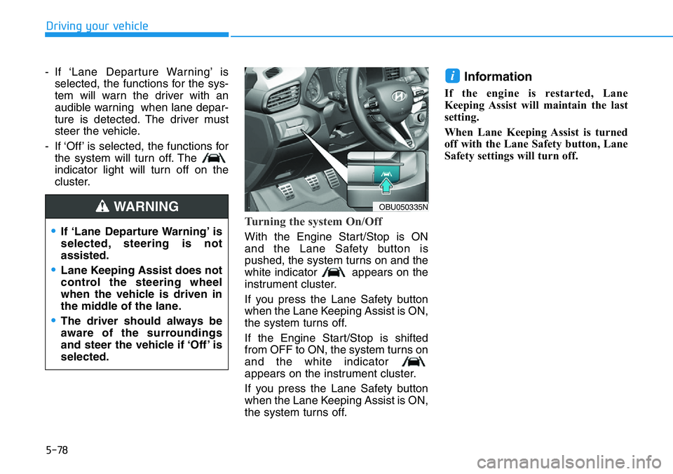 HYUNDAI VELOSTER N 2022 Owners Manual 5-78
Driving your vehicle
- If ‘Lane Departure Warning’ is
selected, the functions for the sys-
tem will warn the driver with an
audible warning when lane depar-
ture is detected. The driver mus HYUNDAI VELOSTER N 2022 Owners Manual 5-78
Driving your vehicle
- If ‘Lane Departure Warning’ is
selected, the functions for the sys-
tem will warn the driver with an
audible warning when lane depar-
ture is detected. The driver mus