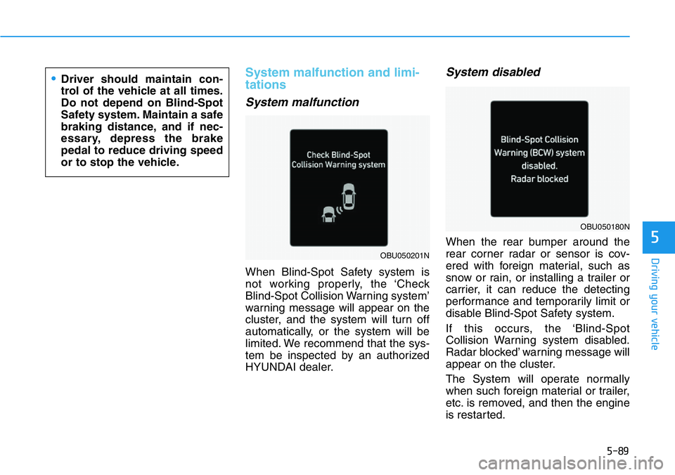 HYUNDAI VELOSTER N 2022 Owners Manual 5-89
Driving your vehicle
5
System malfunction and limi-
tations
System malfunction
When Blind-Spot Safety system is
not working properly, the ‘Check
Blind-Spot Collision Warning system’
warning m HYUNDAI VELOSTER N 2022 Owners Manual 5-89
Driving your vehicle
5
System malfunction and limi-
tations
System malfunction
When Blind-Spot Safety system is
not working properly, the ‘Check
Blind-Spot Collision Warning system’
warning m