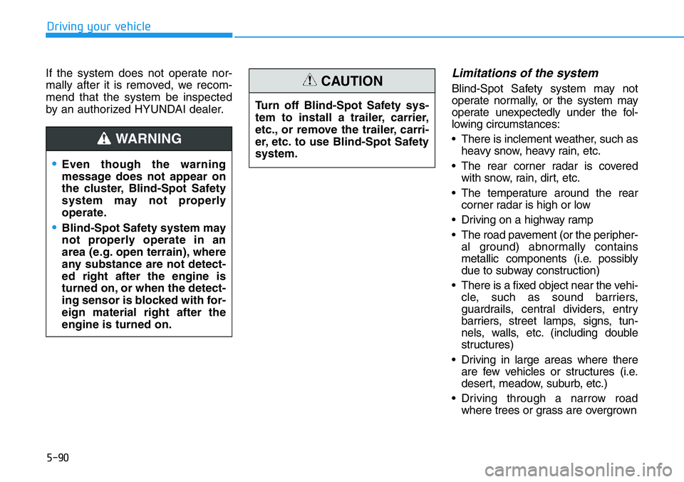 HYUNDAI VELOSTER N 2022 Owners Manual 5-90
Driving your vehicle
If the system does not operate nor-
mally after it is removed, we recom-
mend that the system be inspected
by an authorized HYUNDAI dealer.
Limitations of the system
Blind-Sp HYUNDAI VELOSTER N 2022 Owners Manual 5-90
Driving your vehicle
If the system does not operate nor-
mally after it is removed, we recom-
mend that the system be inspected
by an authorized HYUNDAI dealer.
Limitations of the system
Blind-Sp