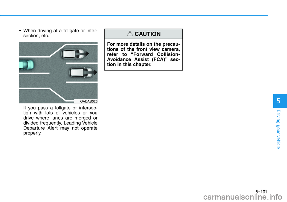 HYUNDAI VELOSTER N 2022 Owners Manual 5-101
Driving your vehicle
5
• When driving at a tollgate or inter-
section, etc.
If you pass a tollgate or intersec-
tion with lots of vehicles or you
drive where lanes are merged or
divided freque HYUNDAI VELOSTER N 2022 Owners Manual 5-101
Driving your vehicle
5
• When driving at a tollgate or inter-
section, etc.
If you pass a tollgate or intersec-
tion with lots of vehicles or you
drive where lanes are merged or
divided freque