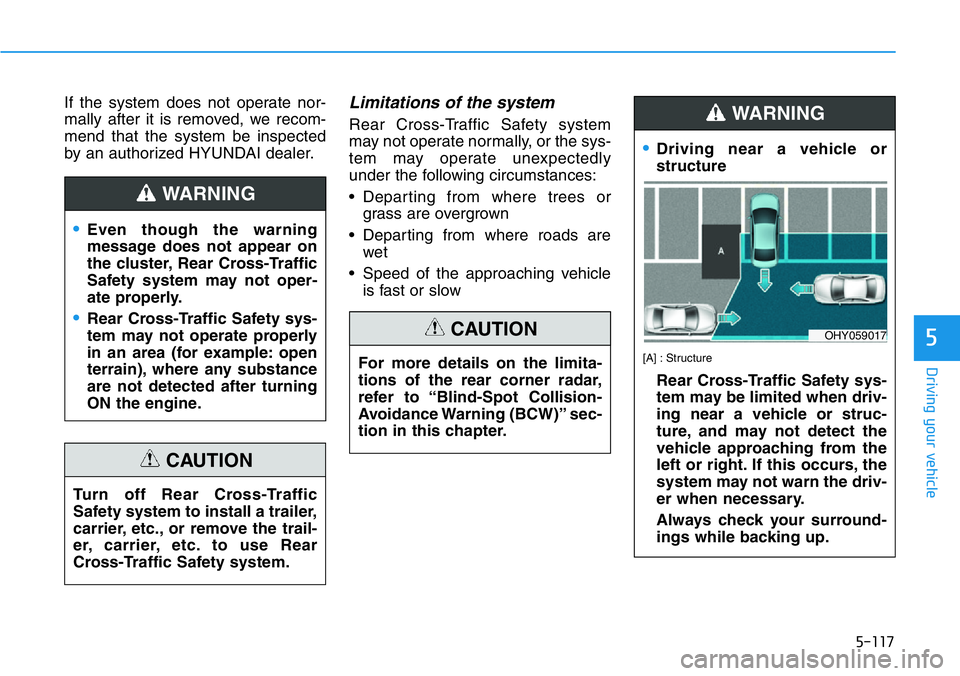 HYUNDAI VELOSTER N 2022 Owners Manual 5-117
Driving your vehicle
5
If the system does not operate nor-
mally after it is removed, we recom-
mend that the system be inspected
by an authorized HYUNDAI dealer.Limitations of the system
Rear C HYUNDAI VELOSTER N 2022 Owners Manual 5-117
Driving your vehicle
5
If the system does not operate nor-
mally after it is removed, we recom-
mend that the system be inspected
by an authorized HYUNDAI dealer.Limitations of the system
Rear C