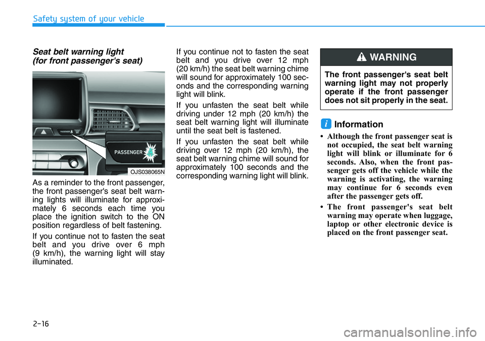 HYUNDAI VELOSTER N 2022 Owners Guide 2-16
Safety system of your vehicle
Seat belt warning light
(for front passenger's seat)
As a reminder to the front passenger,
the front passenger's seat belt warn-
ing lights will illuminate HYUNDAI VELOSTER N 2022 Owners Guide 2-16
Safety system of your vehicle
Seat belt warning light
(for front passenger's seat)
As a reminder to the front passenger,
the front passenger's seat belt warn-
ing lights will illuminate