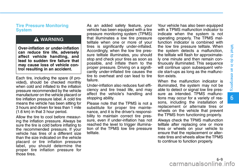 HYUNDAI VELOSTER N 2022 Owners Manual 6-9
What to do in an emergency
6
Tire Pressure Monitoring
System
Each tire, including the spare (if pro-
vided), should be checked monthly
when cold and inflated to the inflation
pressure recommended HYUNDAI VELOSTER N 2022 Owners Manual 6-9
What to do in an emergency
6
Tire Pressure Monitoring
System
Each tire, including the spare (if pro-
vided), should be checked monthly
when cold and inflated to the inflation
pressure recommended