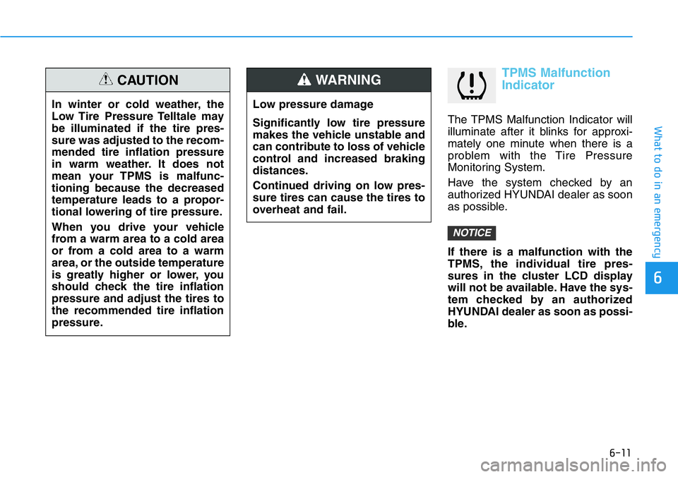 HYUNDAI VELOSTER N 2022 Owners Manual 6-11
What to do in an emergency
6
TPMS Malfunction
Indicator
The TPMS Malfunction Indicator will
illuminate after it blinks for approxi-
mately one minute when there is a
problem with the Tire Pressur HYUNDAI VELOSTER N 2022 Owners Manual 6-11
What to do in an emergency
6
TPMS Malfunction
Indicator
The TPMS Malfunction Indicator will
illuminate after it blinks for approxi-
mately one minute when there is a
problem with the Tire Pressur