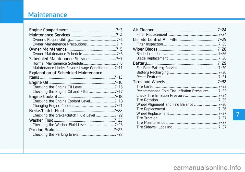 HYUNDAI VELOSTER N 2022 Owners Manual 7
Maintenance
7
Maintenance
Engine Compartment .............................................7-3
Maintenance Services ...........................................7-4
Owner's Responsibility ......... HYUNDAI VELOSTER N 2022 Owners Manual 7
Maintenance
7
Maintenance
Engine Compartment .............................................7-3
Maintenance Services ...........................................7-4
Owner's Responsibility .........
