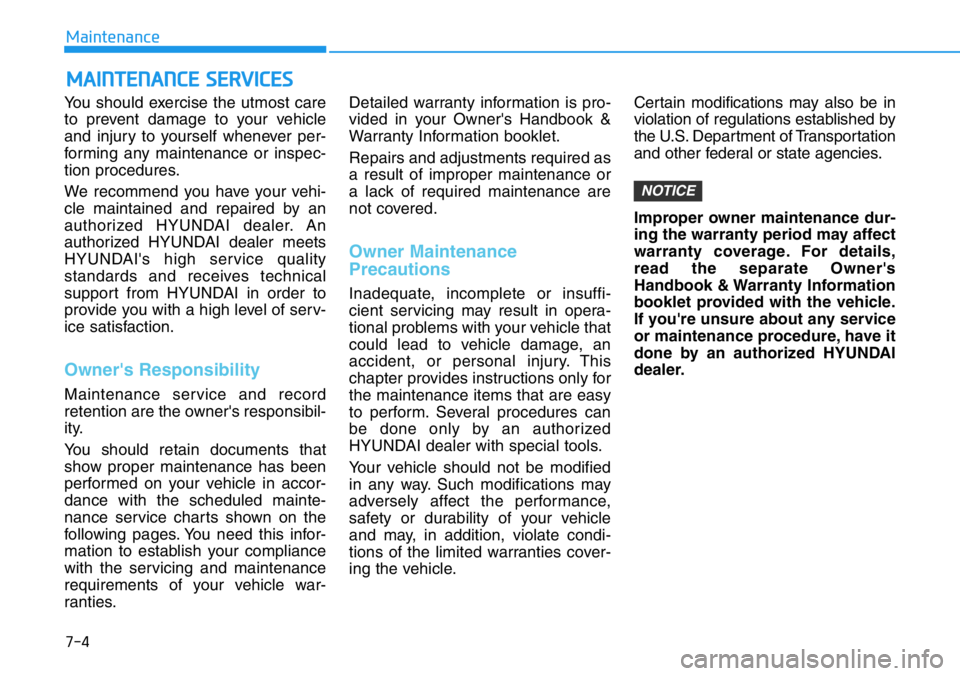 HYUNDAI VELOSTER N 2022 Owners Manual 7-4
Maintenance
MAINTENANCE SERVICES
You should exercise the utmost care
to prevent damage to your vehicle
and injury to yourself whenever per-
forming any maintenance or inspec-
tion procedures.
We r HYUNDAI VELOSTER N 2022 Owners Manual 7-4
Maintenance
MAINTENANCE SERVICES
You should exercise the utmost care
to prevent damage to your vehicle
and injury to yourself whenever per-
forming any maintenance or inspec-
tion procedures.
We r