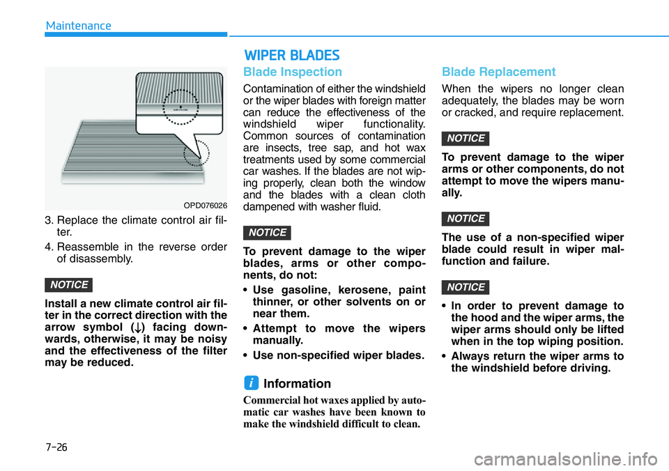 HYUNDAI VELOSTER N 2022 Owners Manual 7-26
Maintenance
3. Replace the climate control air fil-
ter.
4. Reassemble in the reverse order
of disassembly.
Install a new climate control air fil-
ter in the correct direction with the
arrow symb HYUNDAI VELOSTER N 2022 Owners Manual 7-26
Maintenance
3. Replace the climate control air fil-
ter.
4. Reassemble in the reverse order
of disassembly.
Install a new climate control air fil-
ter in the correct direction with the
arrow symb