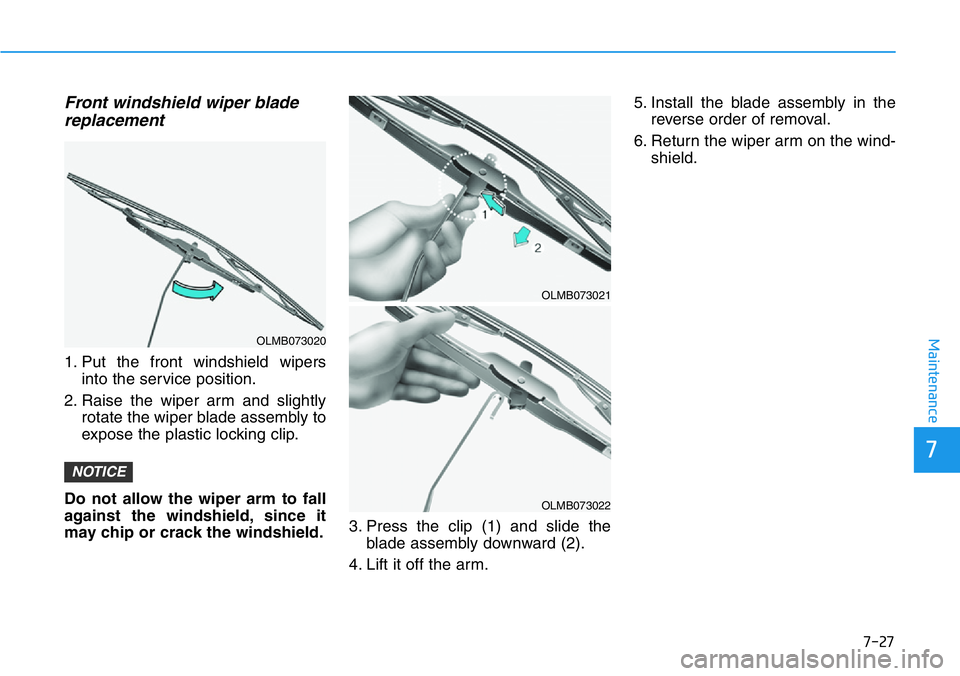 HYUNDAI VELOSTER N 2022 Owners Manual 7-27
7
Maintenance
Front windshield wiper blade
replacement
1. Put the front windshield wipers
into the service position.
2. Raise the wiper arm and slightly
rotate the wiper blade assembly to
expose HYUNDAI VELOSTER N 2022 Owners Manual 7-27
7
Maintenance
Front windshield wiper blade
replacement
1. Put the front windshield wipers
into the service position.
2. Raise the wiper arm and slightly
rotate the wiper blade assembly to
expose