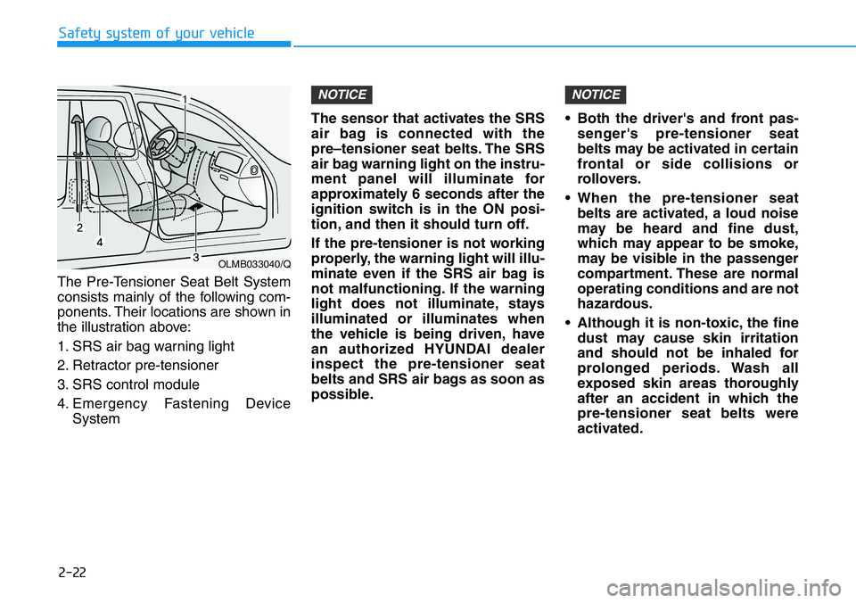 HYUNDAI VELOSTER N 2022 Owners Manual 2-22
Safety system of your vehicle
The Pre-Tensioner Seat Belt System
consists mainly of the following com-
ponents. Their locations are shown in
the illustration above:
1. SRS air bag warning light
2 HYUNDAI VELOSTER N 2022 Owners Manual 2-22
Safety system of your vehicle
The Pre-Tensioner Seat Belt System
consists mainly of the following com-
ponents. Their locations are shown in
the illustration above:
1. SRS air bag warning light
2