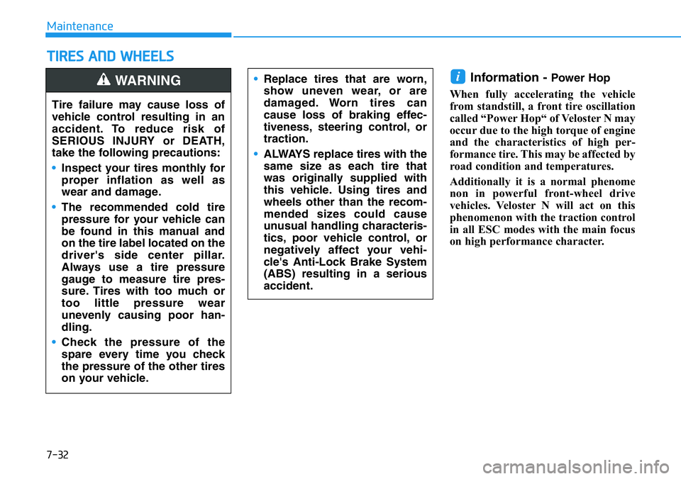 HYUNDAI VELOSTER N 2022  Owners Manual 7-32
Maintenance
TIRES AND WHEELS 
Information - Power Hop
When fully accelerating the vehicle
from standstill, a front tire oscillation
called “Power Hop“ of Veloster N may
occur due to the high 