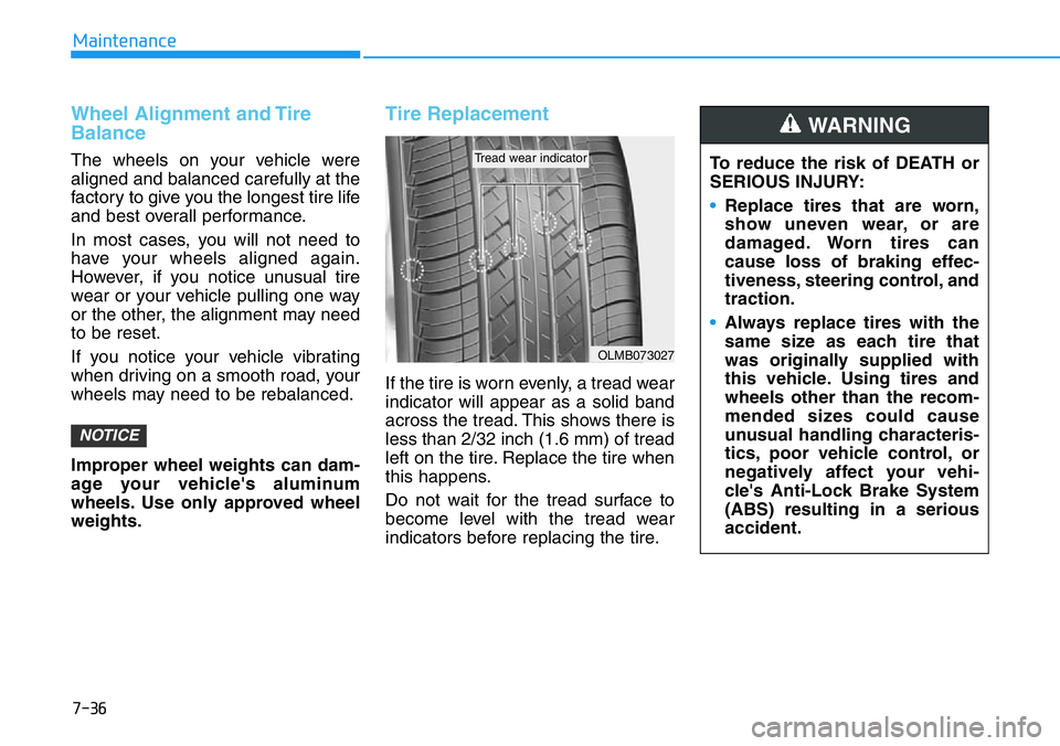 HYUNDAI VELOSTER N 2022 Owners Manual 7-36
Maintenance
Wheel Alignment and Tire
Balance
The wheels on your vehicle were
aligned and balanced carefully at the
factory to give you the longest tire life
and best overall performance.
In most HYUNDAI VELOSTER N 2022 Owners Manual 7-36
Maintenance
Wheel Alignment and Tire
Balance
The wheels on your vehicle were
aligned and balanced carefully at the
factory to give you the longest tire life
and best overall performance.
In most