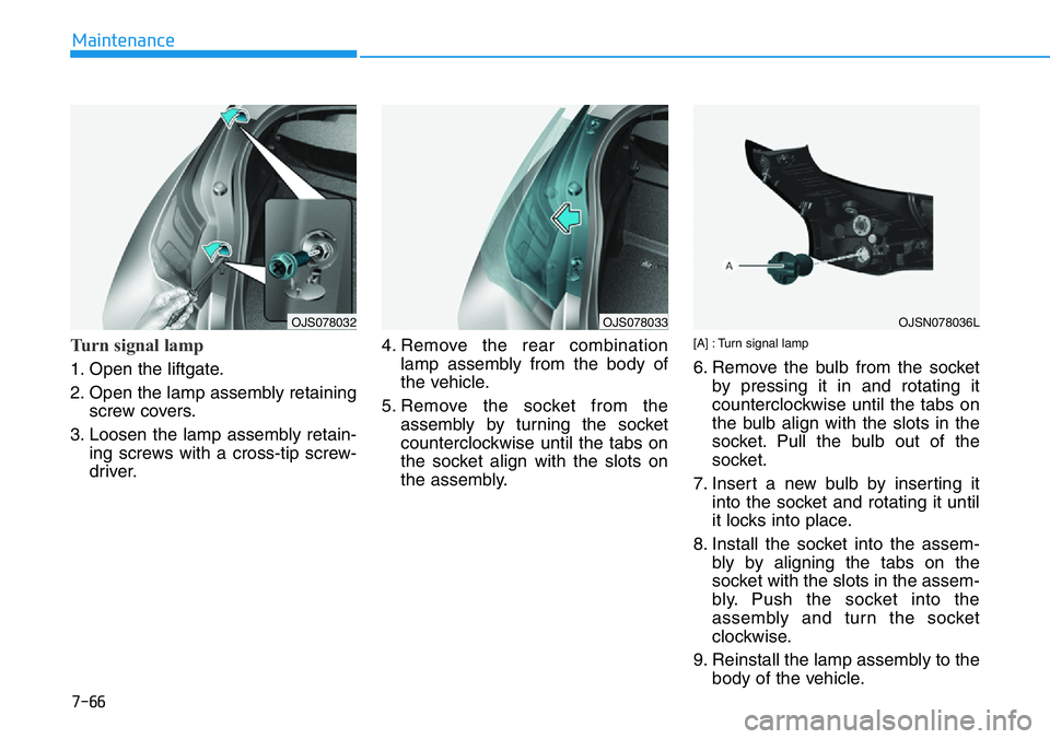HYUNDAI VELOSTER N 2022 Owners Manual 7-66
Maintenance
Turn signal lamp
1. Open the liftgate.
2. Open the lamp assembly retaining
screw covers.
3. Loosen the lamp assembly retain-
ing screws with a cross-tip screw-
driver.4. Remove the r HYUNDAI VELOSTER N 2022 Owners Manual 7-66
Maintenance
Turn signal lamp
1. Open the liftgate.
2. Open the lamp assembly retaining
screw covers.
3. Loosen the lamp assembly retain-
ing screws with a cross-tip screw-
driver.4. Remove the r