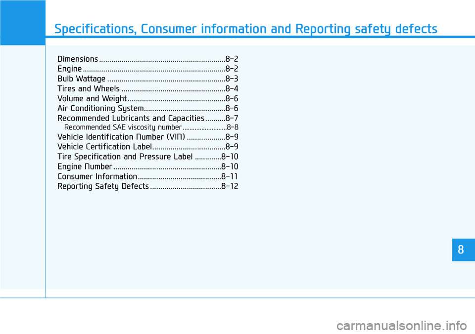 HYUNDAI VELOSTER N 2022  Owners Manual 888
Specifications & Consumer information
8
Specifications, Consumer information and Reporting safety defects
8
Dimensions ..............................................................8-2
Engine ....