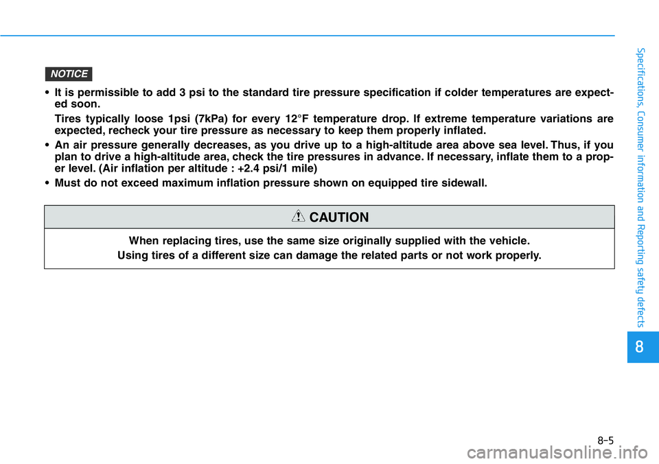 HYUNDAI VELOSTER N 2022 Owners Manual 8-5
88
Specifications, Consumer information and Reporting safety defects
When replacing tires, use the same size originally supplied with the vehicle.
Using tires of a different size can damage the re HYUNDAI VELOSTER N 2022 Owners Manual 8-5
88
Specifications, Consumer information and Reporting safety defects
When replacing tires, use the same size originally supplied with the vehicle.
Using tires of a different size can damage the re