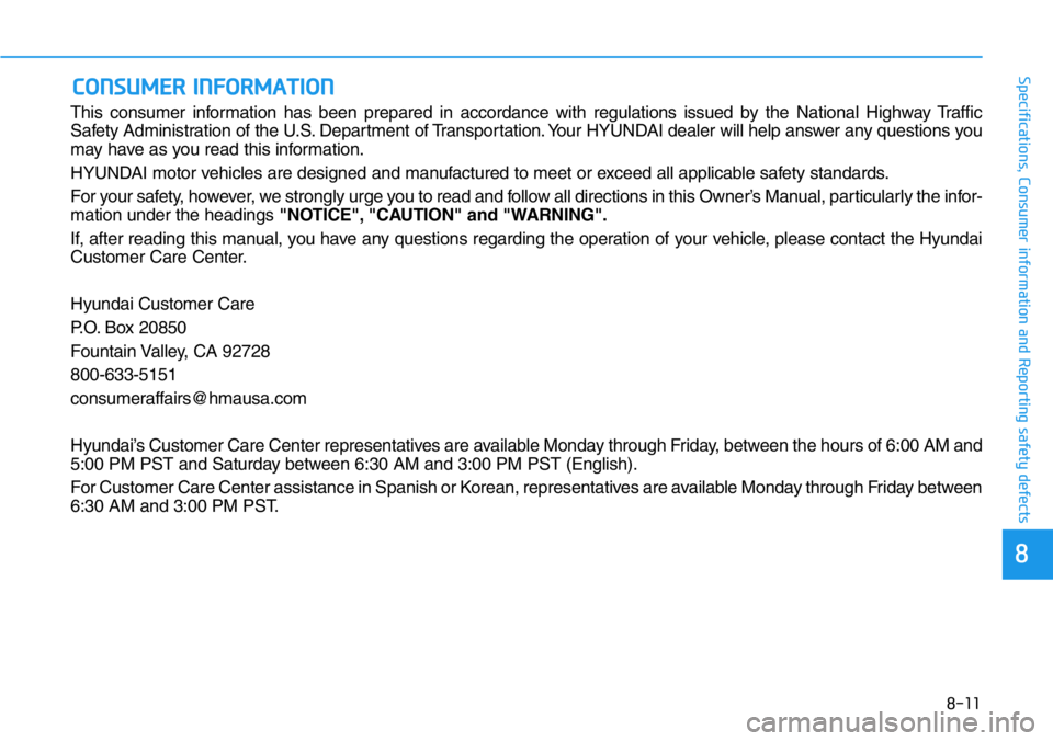 HYUNDAI VELOSTER N 2022 Owners Manual 8-11
88
Specifications, Consumer information and Reporting safety defects
This consumer information has been prepared in accordance with regulations issued by the National Highway Traffic
Safety Admin HYUNDAI VELOSTER N 2022 Owners Manual 8-11
88
Specifications, Consumer information and Reporting safety defects
This consumer information has been prepared in accordance with regulations issued by the National Highway Traffic
Safety Admin