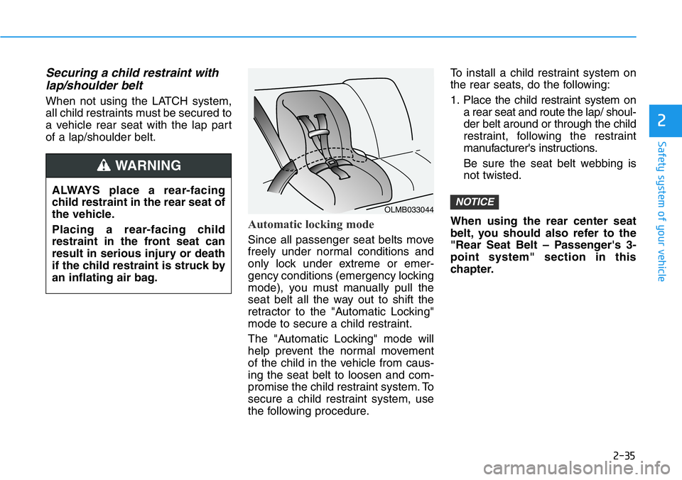 HYUNDAI VELOSTER N 2022 Workshop Manual 2-35
Safety system of your vehicle
2
Securing a child restraint with
lap/shoulder belt
When not using the LATCH system,
all child restraints must be secured to
a vehicle rear seat with the lap part
of HYUNDAI VELOSTER N 2022 Workshop Manual 2-35
Safety system of your vehicle
2
Securing a child restraint with
lap/shoulder belt
When not using the LATCH system,
all child restraints must be secured to
a vehicle rear seat with the lap part
of