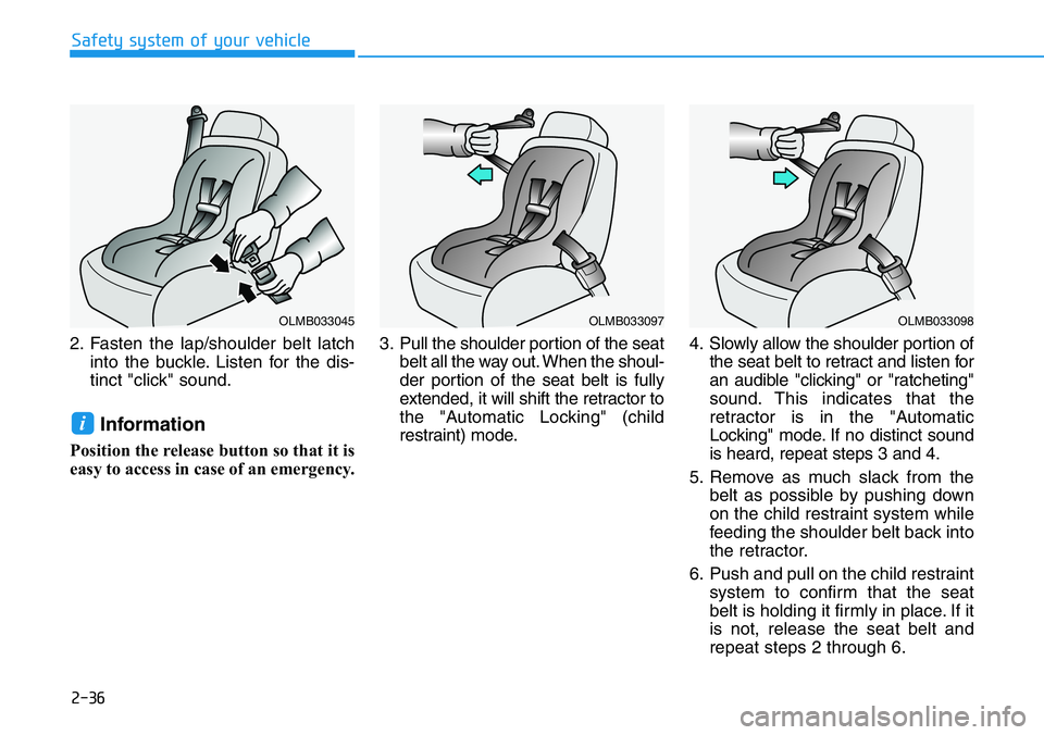 HYUNDAI VELOSTER N 2022 Workshop Manual 2-36
Safety system of your vehicle
2. Fasten the lap/shoulder belt latch
into the buckle. Listen for the dis-
tinct "click" sound.
Information
Position the release button so that it is
easy to HYUNDAI VELOSTER N 2022 Workshop Manual 2-36
Safety system of your vehicle
2. Fasten the lap/shoulder belt latch
into the buckle. Listen for the dis-
tinct "click" sound.
Information
Position the release button so that it is
easy to