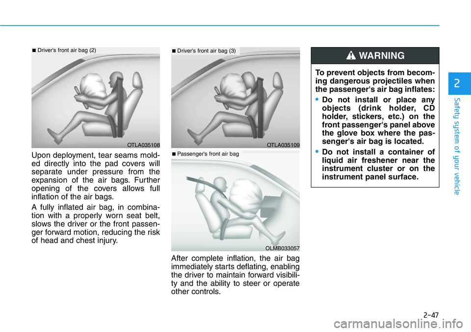 HYUNDAI VELOSTER N 2022 Repair Manual 2-47
Safety system of your vehicle
2
Upon deployment, tear seams mold-
ed directly into the pad covers will
separate under pressure from the
expansion of the air bags. Further
opening of the covers al HYUNDAI VELOSTER N 2022 Repair Manual 2-47
Safety system of your vehicle
2
Upon deployment, tear seams mold-
ed directly into the pad covers will
separate under pressure from the
expansion of the air bags. Further
opening of the covers al