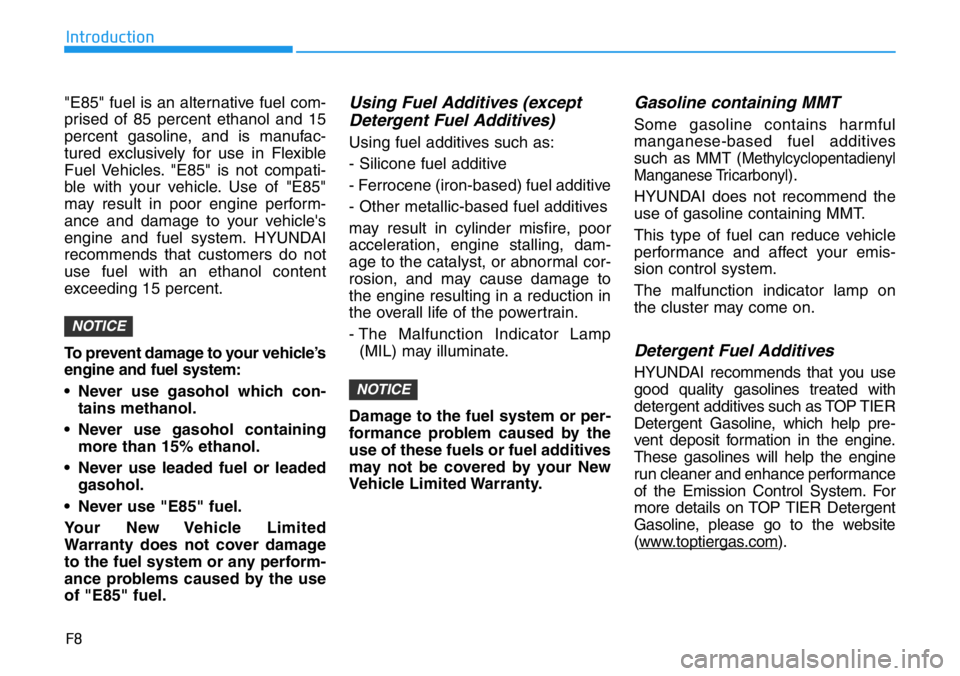 HYUNDAI VELOSTER N 2022 Owners Manual F8
Introduction
"E85" fuel is an alternative fuel com-
prised of 85 percent ethanol and 15
percent gasoline, and is manufac-
tured exclusively for use in Flexible
Fuel Vehicles. "E85" HYUNDAI VELOSTER N 2022 Owners Manual F8
Introduction
"E85" fuel is an alternative fuel com-
prised of 85 percent ethanol and 15
percent gasoline, and is manufac-
tured exclusively for use in Flexible
Fuel Vehicles. "E85"