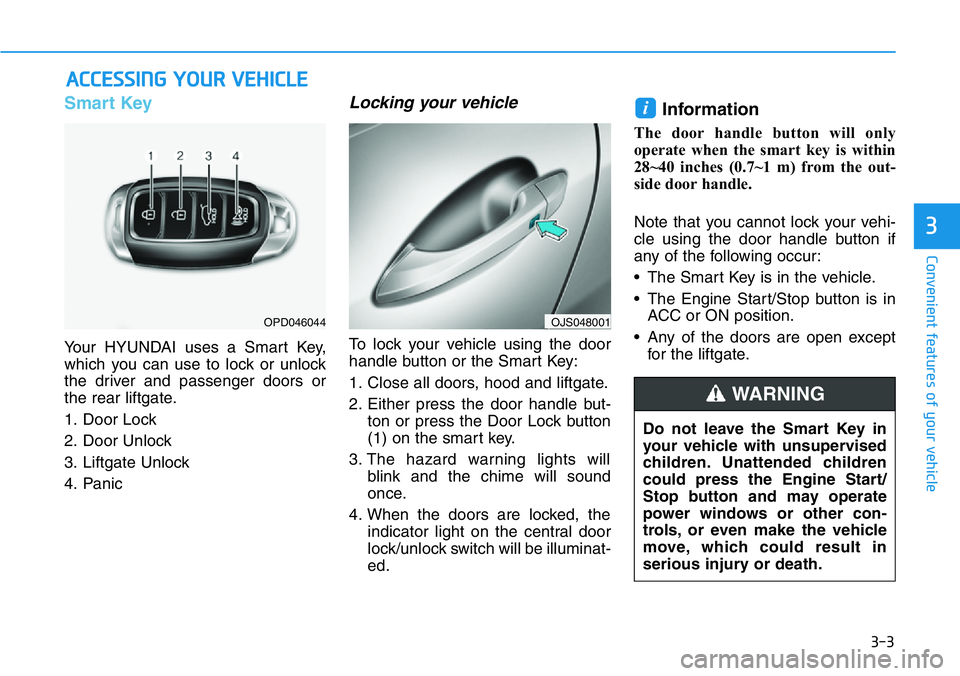 HYUNDAI VELOSTER N 2022  Owners Manual 3-3
Convenient features of your vehicle
Smart Key 
Your HYUNDAI uses a Smart Key,
which you can use to lock or unlock
the driver and passenger doors or
the rear liftgate.
1. Door Lock 
2. Door Unlock
