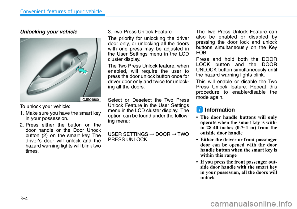 HYUNDAI VELOSTER N 2022 Manual Online 3-4
Unlocking your vehicle
To unlock your vehicle:
1. Make sure you have the smart key
in your possession.
2. Press either the button on the
door handle or the Door Unock
button (2) on the smart key. HYUNDAI VELOSTER N 2022 Manual Online 3-4
Unlocking your vehicle
To unlock your vehicle:
1. Make sure you have the smart key
in your possession.
2. Press either the button on the
door handle or the Door Unock
button (2) on the smart key.