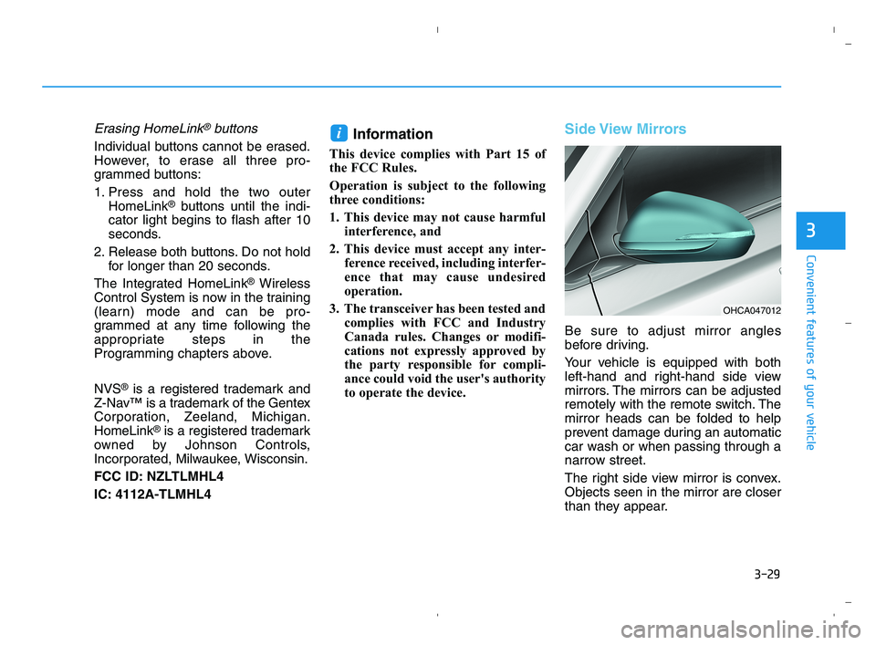 HYUNDAI ACCENT 2023 Owners Manual 3-29
Convenient features of your vehicle
3
Erasing HomeLink®buttons
Individual buttons cannot be erased.
However, to erase all three pro-
grammed buttons:
1. Press and hold the two outer
HomeLink
®b HYUNDAI ACCENT 2023 Owners Manual 3-29
Convenient features of your vehicle
3
Erasing HomeLink®buttons
Individual buttons cannot be erased.
However, to erase all three pro-
grammed buttons:
1. Press and hold the two outer
HomeLink
®b