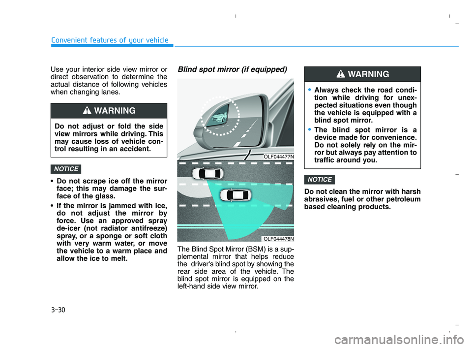 HYUNDAI ACCENT 2023 Owners Manual 3-30
Convenient features of your vehicle
Use your interior side view mirror or
direct observation to determine the
actual distance of following vehicles
when changing lanes.
Do not scrape ice off the HYUNDAI ACCENT 2023 Owners Manual 3-30
Convenient features of your vehicle
Use your interior side view mirror or
direct observation to determine the
actual distance of following vehicles
when changing lanes.
Do not scrape ice off the