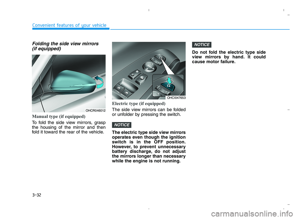 HYUNDAI ACCENT 2023 Owners Manual 3-32
Convenient features of your vehicle
Folding the side view mirrors
(if equipped)
Manual type (if equipped)
To fold the side view mirrors, grasp
the housing of the mirror and then
fold it toward t HYUNDAI ACCENT 2023 Owners Manual 3-32
Convenient features of your vehicle
Folding the side view mirrors
(if equipped)
Manual type (if equipped)
To fold the side view mirrors, grasp
the housing of the mirror and then
fold it toward t