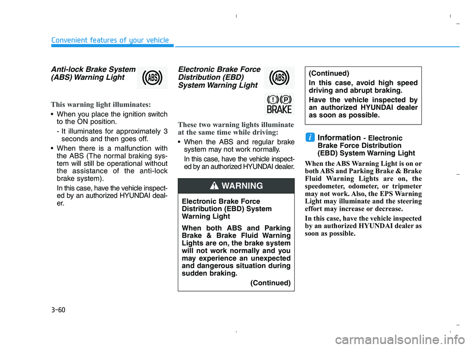 HYUNDAI ACCENT 2023  Owners Manual 3-60
Convenient features of your vehicle
Anti-lock Brake System
(ABS) Warning  Light
This warning light illuminates:
 When you place the ignition switch
to the ON position.
- It illuminates for approx