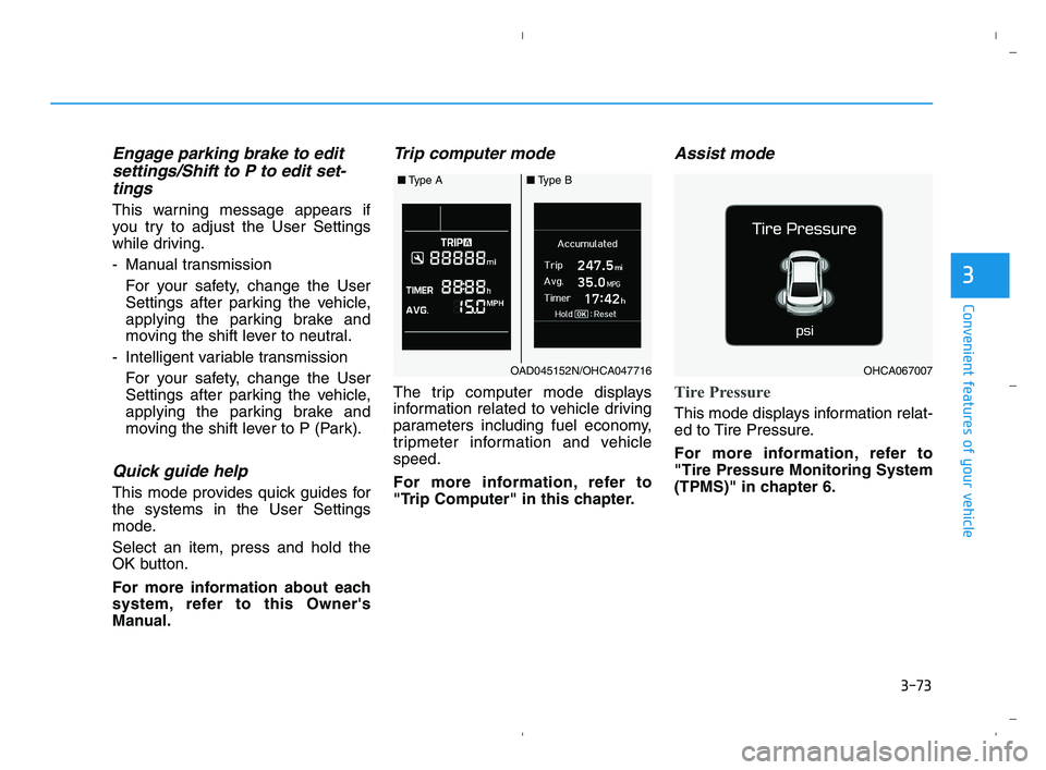 HYUNDAI ACCENT 2023 Owners Manual 3-73
Convenient features of your vehicle
3
Engage parking brake to edit
settings/Shift to P to edit set-
tings
This warning message appears if
you try to adjust the User Settings
while driving.
- Manu HYUNDAI ACCENT 2023 Owners Manual 3-73
Convenient features of your vehicle
3
Engage parking brake to edit
settings/Shift to P to edit set-
tings
This warning message appears if
you try to adjust the User Settings
while driving.
- Manu