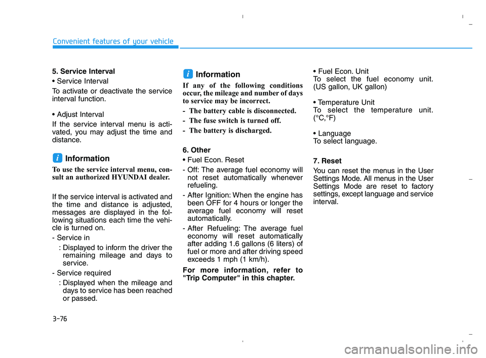 HYUNDAI ACCENT 2023 Owners Manual 3-76
Convenient features of your vehicle
5. Service Interval
To activate or deactivate the service
interval function.
If the service interval menu is acti-
vated, you may adjust the time and
distanc HYUNDAI ACCENT 2023 Owners Manual 3-76
Convenient features of your vehicle
5. Service Interval
To activate or deactivate the service
interval function.
If the service interval menu is acti-
vated, you may adjust the time and
distanc