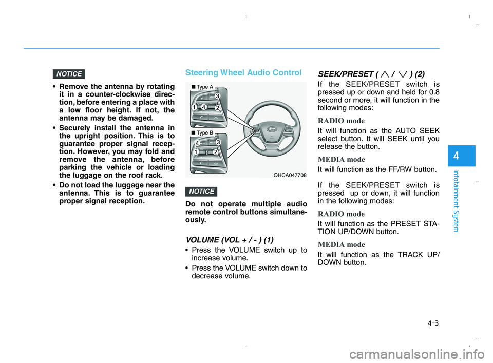 HYUNDAI ACCENT 2023 Owners Manual 4-3
Infotainment System
4
Remove the antenna by rotating
it in a counter-clockwise direc-
tion, before entering a place with
a low floor height. If not, the
antenna may be damaged.
Securely install HYUNDAI ACCENT 2023 Owners Manual 4-3
Infotainment System
4
Remove the antenna by rotating
it in a counter-clockwise direc-
tion, before entering a place with
a low floor height. If not, the
antenna may be damaged.
Securely install