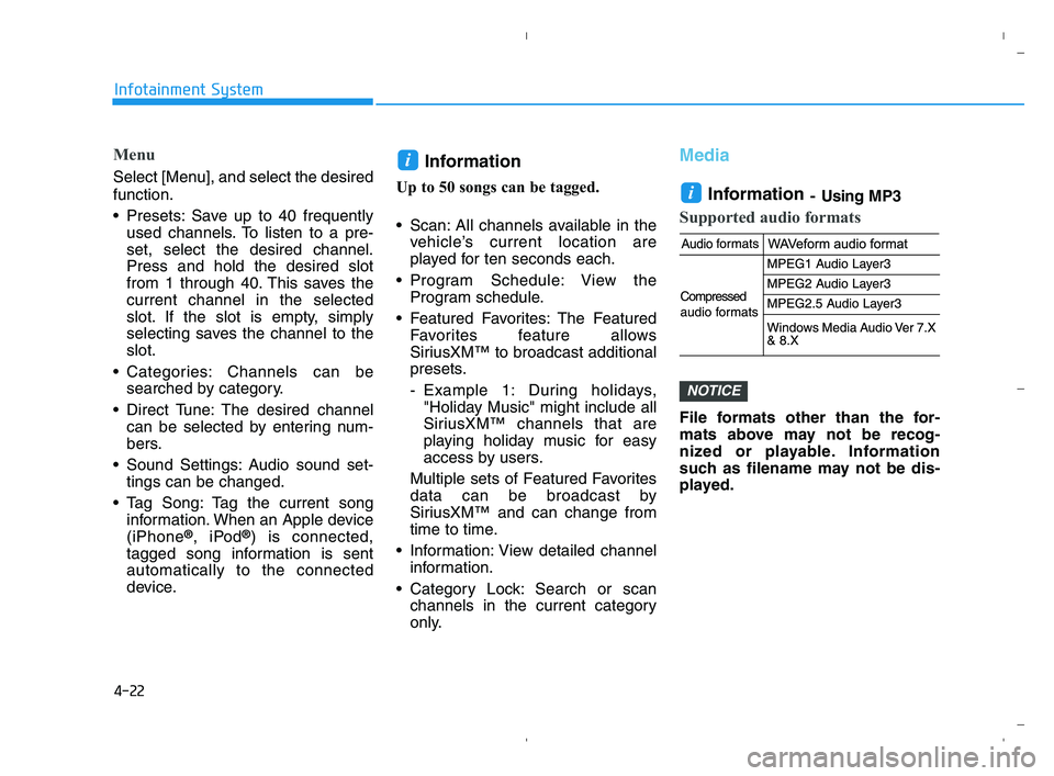 HYUNDAI ACCENT 2023  Owners Manual 4-22
Infotainment System
Menu
Select [Menu], and select the desired
function.
 Presets: Save up to 40 frequently
used channels. To listen to a pre-
set, select the desired channel.
Press and hold the 