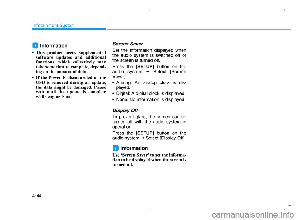 HYUNDAI ACCENT 2023  Owners Manual 4-44
Infotainment System
Information
• This product needs supplemented
software updates and additional
functions, which collectively may
take some time to complete, depend-
ing on the amount of data