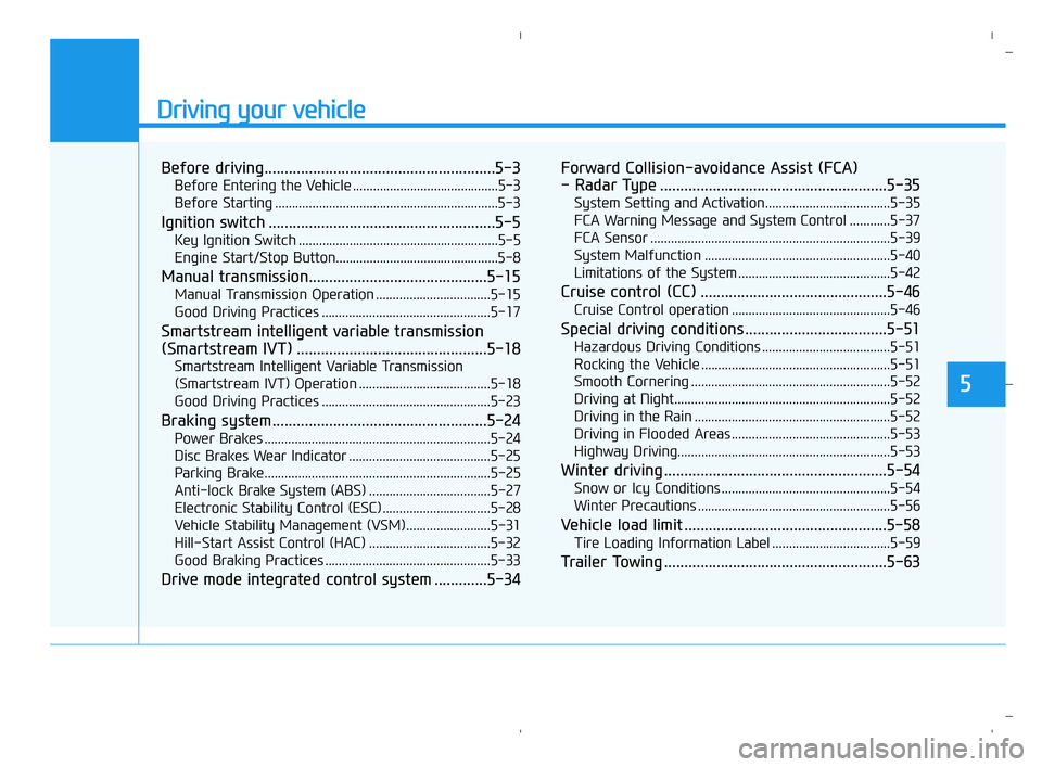 HYUNDAI ACCENT 2023  Owners Manual Driving your vehicle
5
Before driving.........................................................5-3
Before Entering the Vehicle ...........................................5-3
Before Starting ...........