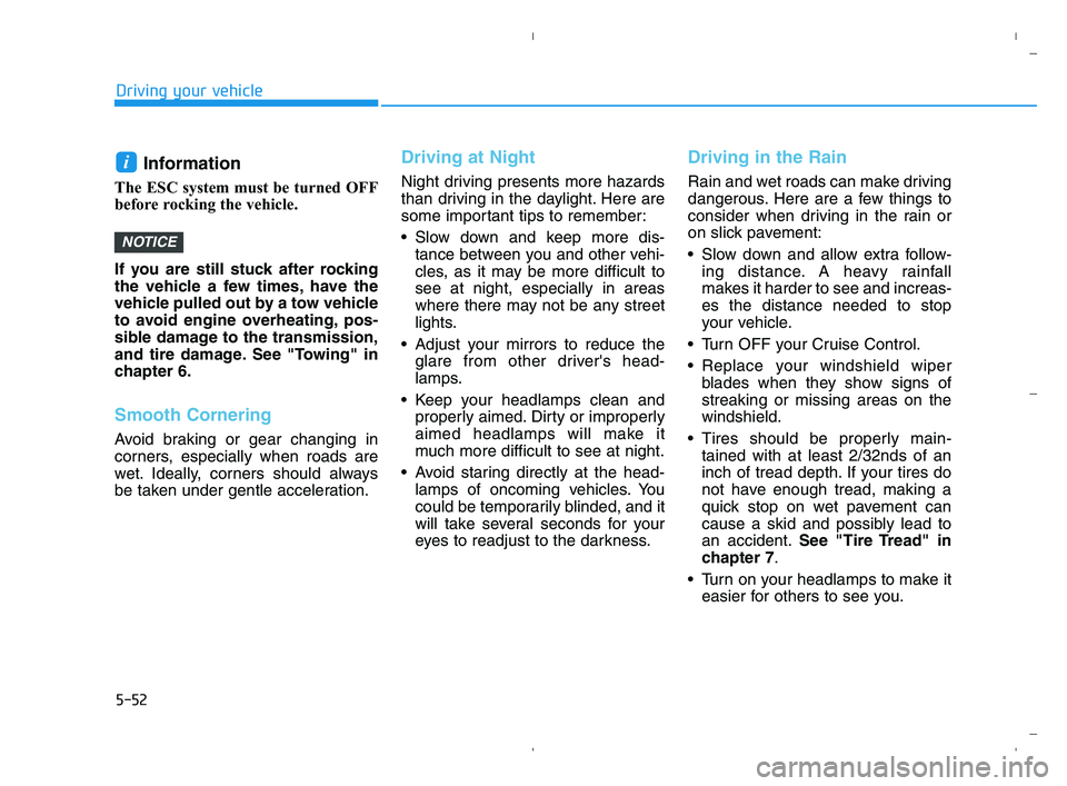 HYUNDAI ACCENT 2023 Owners Manual 5-52
Driving your vehicle
Information
The ESC system must be turned OFF
before rocking the vehicle.
If you are still stuck after rocking
the vehicle a few times, have the
vehicle pulled out by a tow HYUNDAI ACCENT 2023 Owners Manual 5-52
Driving your vehicle
Information
The ESC system must be turned OFF
before rocking the vehicle.
If you are still stuck after rocking
the vehicle a few times, have the
vehicle pulled out by a tow