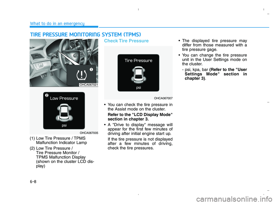 HYUNDAI ACCENT 2023 Owners Guide 6-8
What to do in an emergency
T TI
IR
RE
E 
 P
PR
RE
ES
SS
SU
UR
RE
E 
 M
MO
ON
NI
IT
TO
OR
RI
IN
NG
G 
 S
SY
YS
ST
TE
EM
M 
 (
(T
TP
PM
MS
S)
)
(1) Low Tire Pressure / TPMS
Malfunction Indicator Lam