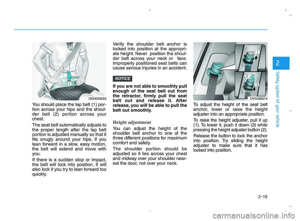 HYUNDAI ACCENT 2023 Owners Guide 2-19
Safety system of your vehicle
2
You should place the lap belt (1) por-
tion across your hips and the shoul-
der belt (2) portion across your
chest.
The seat belt automatically adjusts to
the prop HYUNDAI ACCENT 2023 Owners Guide 2-19
Safety system of your vehicle
2
You should place the lap belt (1) por-
tion across your hips and the shoul-
der belt (2) portion across your
chest.
The seat belt automatically adjusts to
the prop