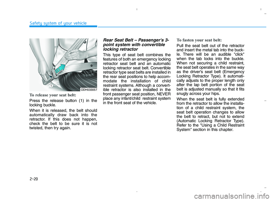 HYUNDAI ACCENT 2023 Owners Guide 2-20
Safety system of your vehicle
To release your seat belt:
Press the release button (1) in the
locking buckle.
When it is released, the belt should
automatically draw back into the
retractor. If t HYUNDAI ACCENT 2023 Owners Guide 2-20
Safety system of your vehicle
To release your seat belt:
Press the release button (1) in the
locking buckle.
When it is released, the belt should
automatically draw back into the
retractor. If t