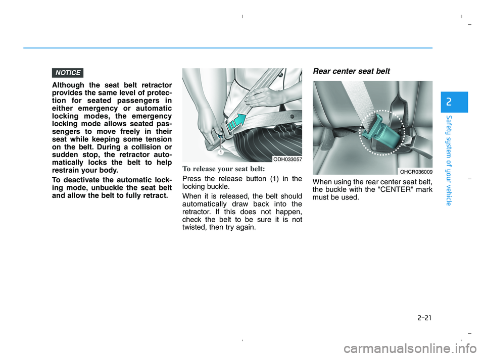 HYUNDAI ACCENT 2023 Owners Guide 2-21
Safety system of your vehicle
2
Although the seat belt retractor
provides the same level of protec-
tion for seated passengers in
either emergency or automatic
locking modes, the emergency
lockin HYUNDAI ACCENT 2023 Owners Guide 2-21
Safety system of your vehicle
2
Although the seat belt retractor
provides the same level of protec-
tion for seated passengers in
either emergency or automatic
locking modes, the emergency
lockin