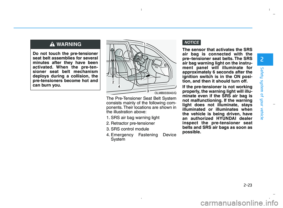 HYUNDAI ACCENT 2023 Owners Manual 2-23
Safety system of your vehicle
2
The Pre-Tensioner Seat Belt System
consists mainly of the following com-
ponents. Their locations are shown in
the illustration above:
1. SRS air bag warning light HYUNDAI ACCENT 2023 Owners Manual 2-23
Safety system of your vehicle
2
The Pre-Tensioner Seat Belt System
consists mainly of the following com-
ponents. Their locations are shown in
the illustration above:
1. SRS air bag warning light